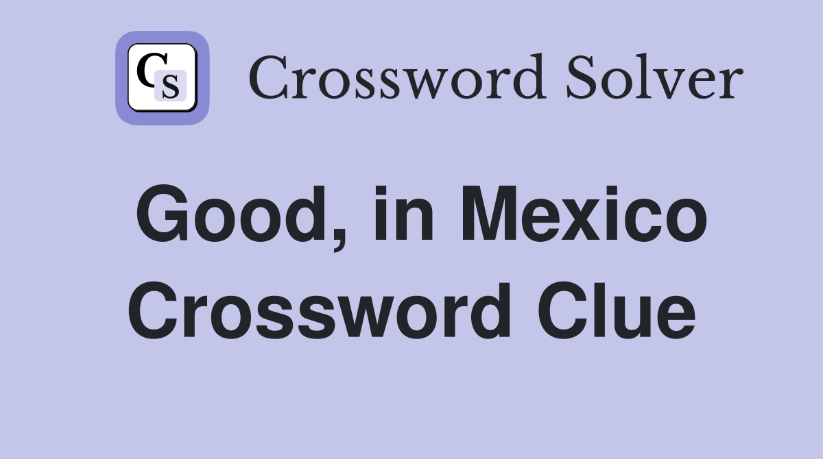 Good in Mexico Crossword Clue Answers Crossword Solver